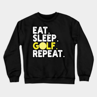 eat sleep golf repeat Crewneck Sweatshirt